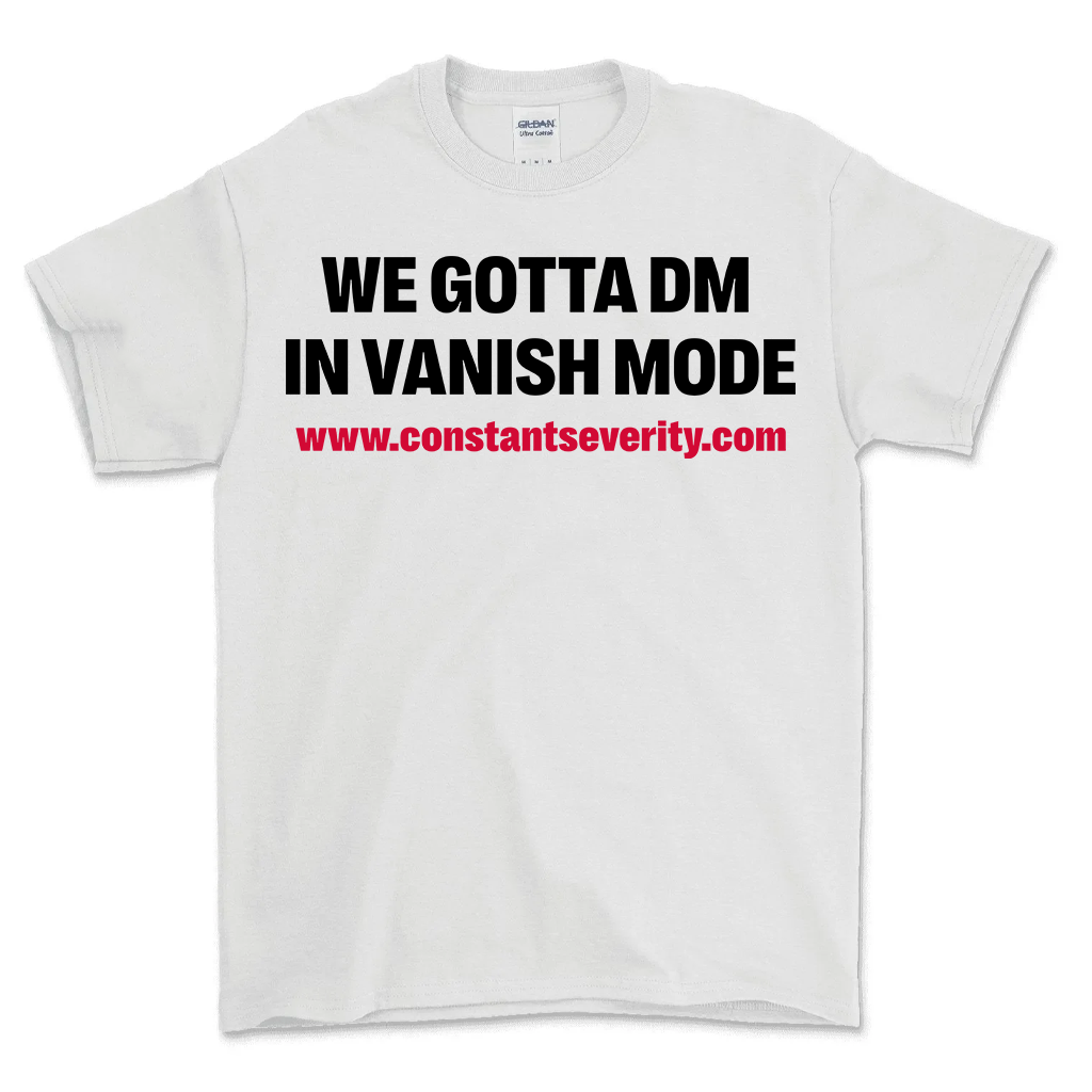 We Gotta DM In Vanish Mode Tee