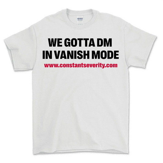 We Gotta DM In Vanish Mode Tee