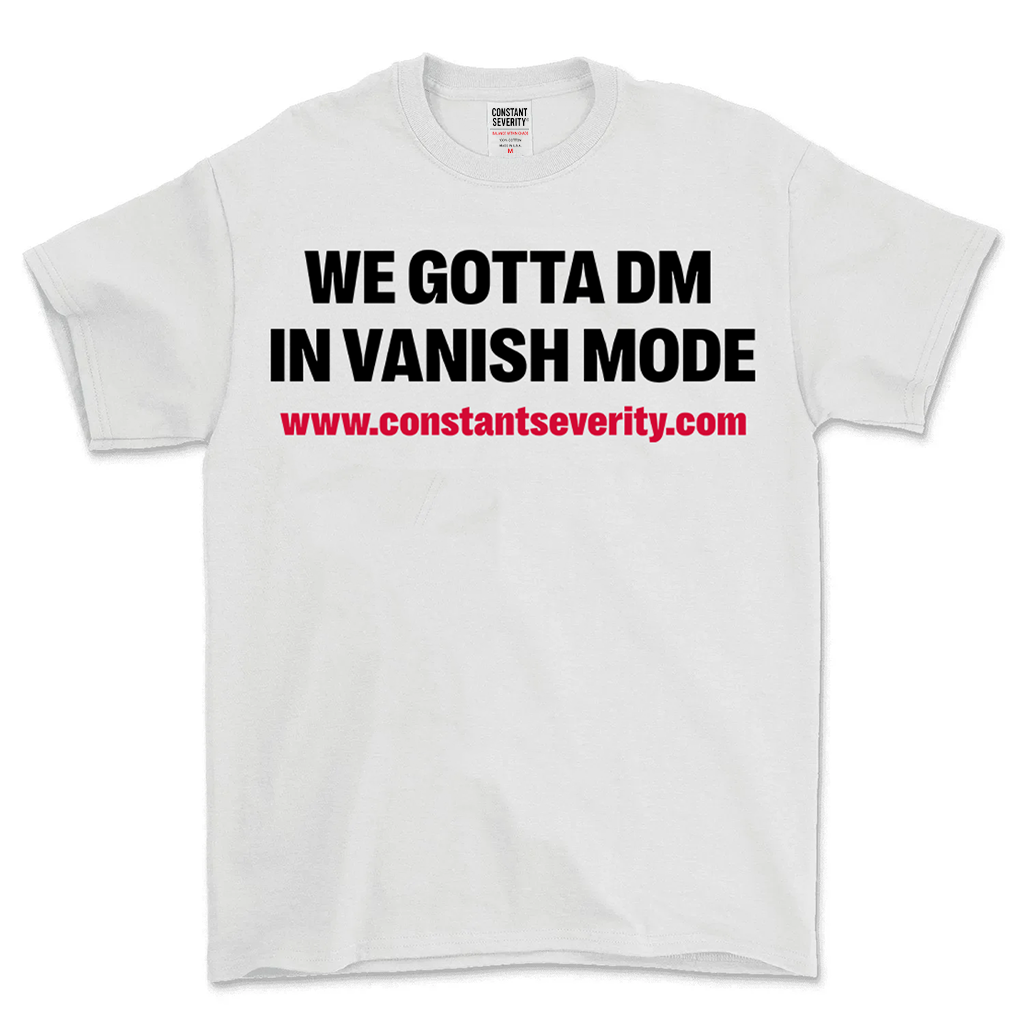 We Gotta DM In Vanish Mode Tee
