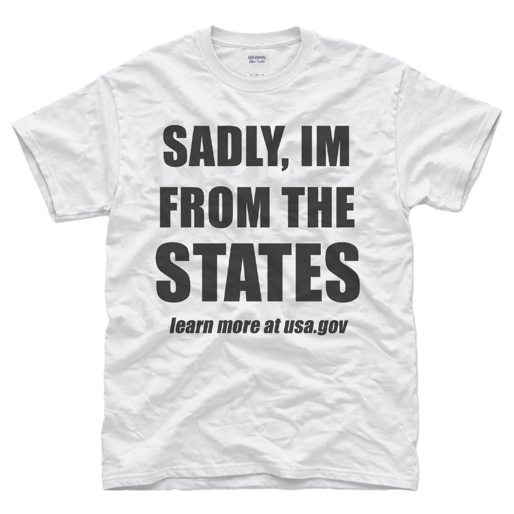 Sadly I'm From The States Tee