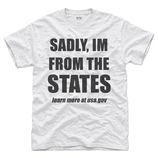 Sadly I'm From The States Tee